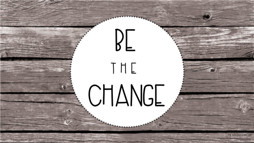 be the change 